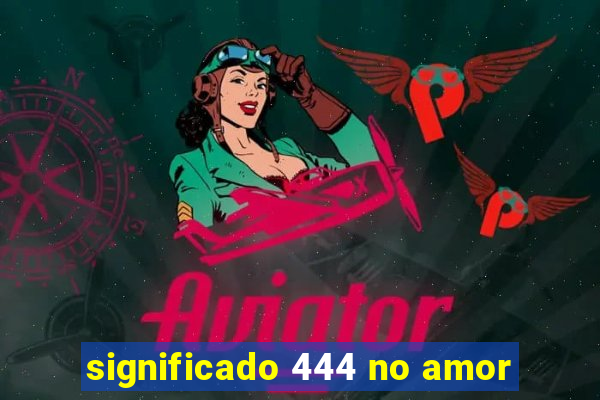 significado 444 no amor